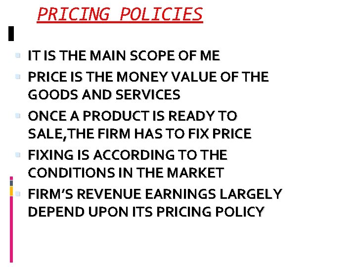 PRICING POLICIES IT IS THE MAIN SCOPE OF ME PRICE IS THE MONEY VALUE