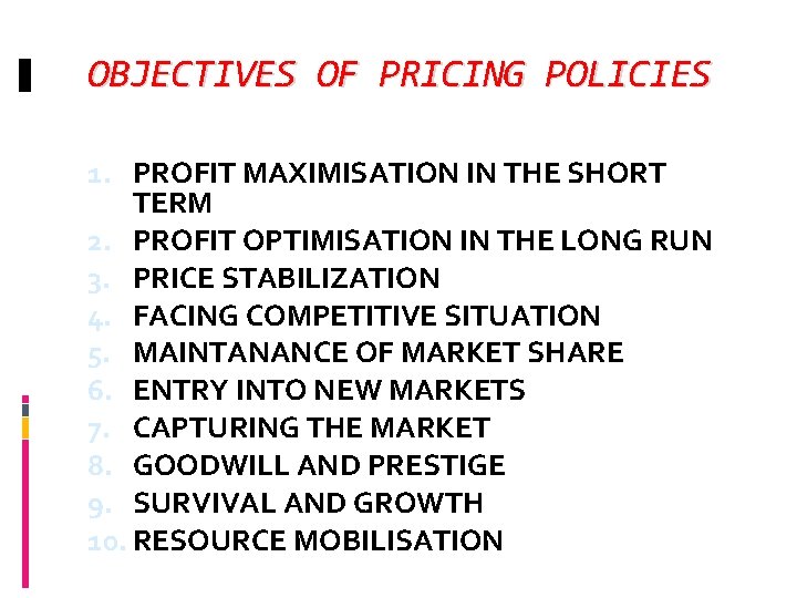 OBJECTIVES OF PRICING POLICIES 1. PROFIT MAXIMISATION IN THE SHORT TERM 2. PROFIT OPTIMISATION