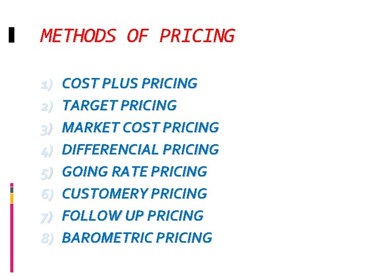 METHODS OF PRICING 1) 2) 3) 4) 5) 6) 7) 8) COST PLUS PRICING