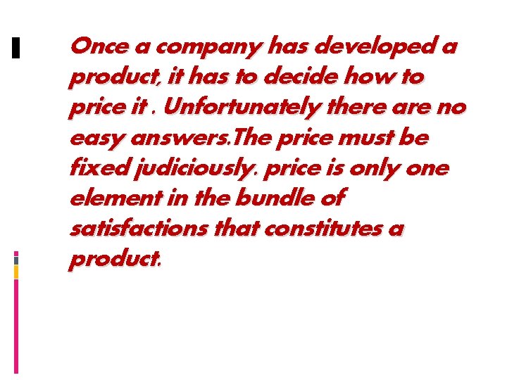 Once a company has developed a product, it has to decide how to price