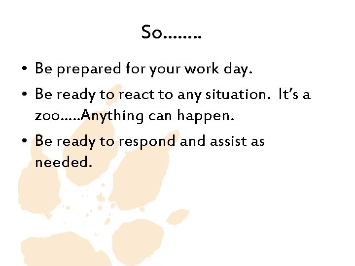 So……. . • Be prepared for your work day. • Be ready to react So……. . • Be prepared for your work day. • Be ready to react