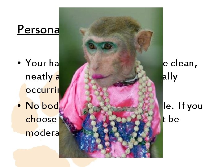 Personal appearance • Your hair and facial hair must be clean, neatly arranged, and Personal appearance • Your hair and facial hair must be clean, neatly arranged, and