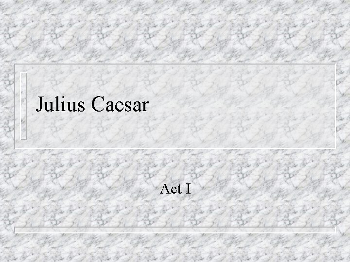 Julius Caesar Act I 