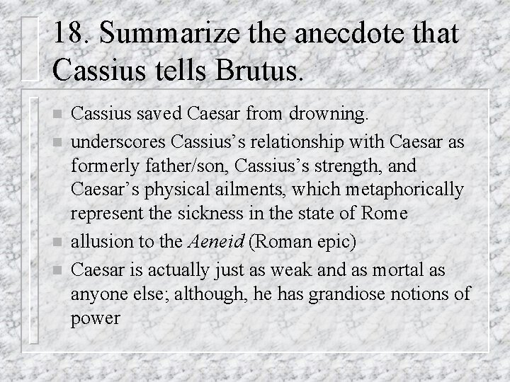 18. Summarize the anecdote that Cassius tells Brutus. n n Cassius saved Caesar from