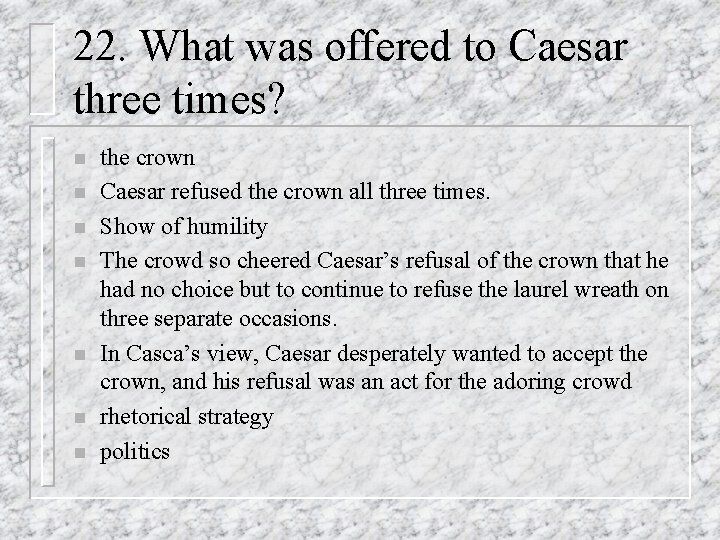 22. What was offered to Caesar three times? n n n n the crown