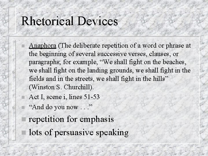 Rhetorical Devices n n n Anaphora (The deliberate repetition of a word or phrase