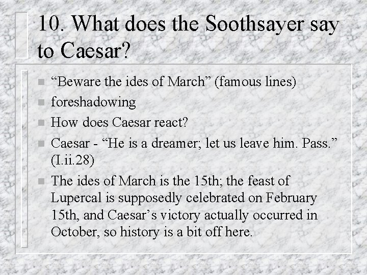 10. What does the Soothsayer say to Caesar? n n n “Beware the ides