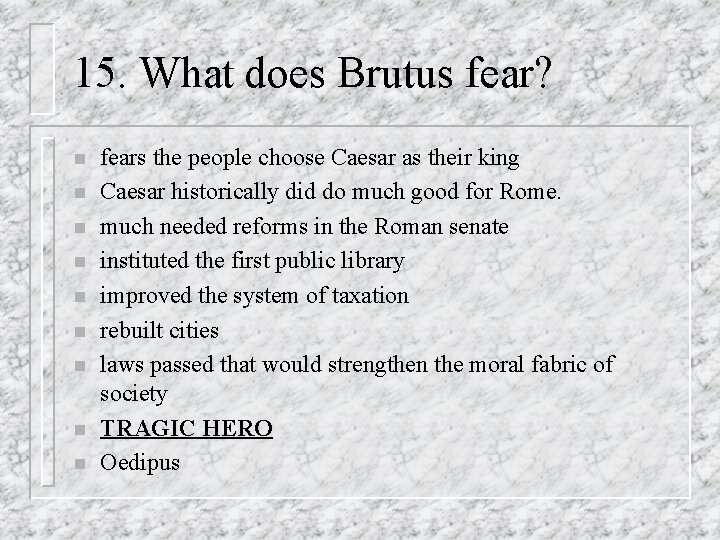 15. What does Brutus fear? n n n n n fears the people choose