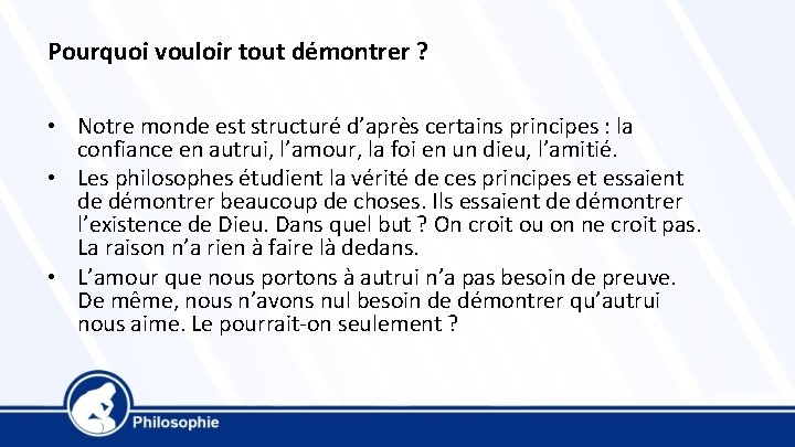 Pourquoi vouloir tout démontrer ? • Notre monde est structuré d’après certains principes :