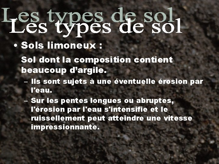  • Sols limoneux : Sol dont la composition contient beaucoup d’argile. – Ils