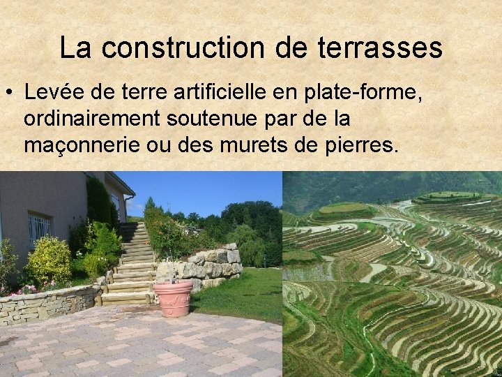 La construction de terrasses • Levée de terre artificielle en plate-forme, ordinairement soutenue par