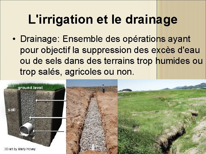 L'irrigation et le drainage • Drainage: Ensemble des opérations ayant pour objectif la suppression