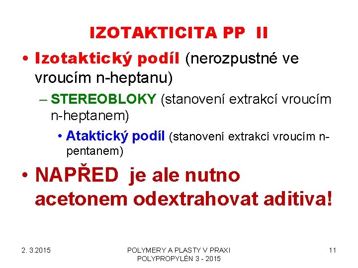 IZOTAKTICITA PP II • Izotaktický podíl (nerozpustné ve vroucím n-heptanu) – STEREOBLOKY (stanovení extrakcí