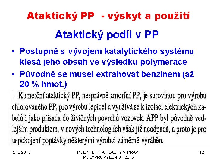 Ataktický PP - výskyt a použití Ataktický podíl v PP • Postupně s vývojem