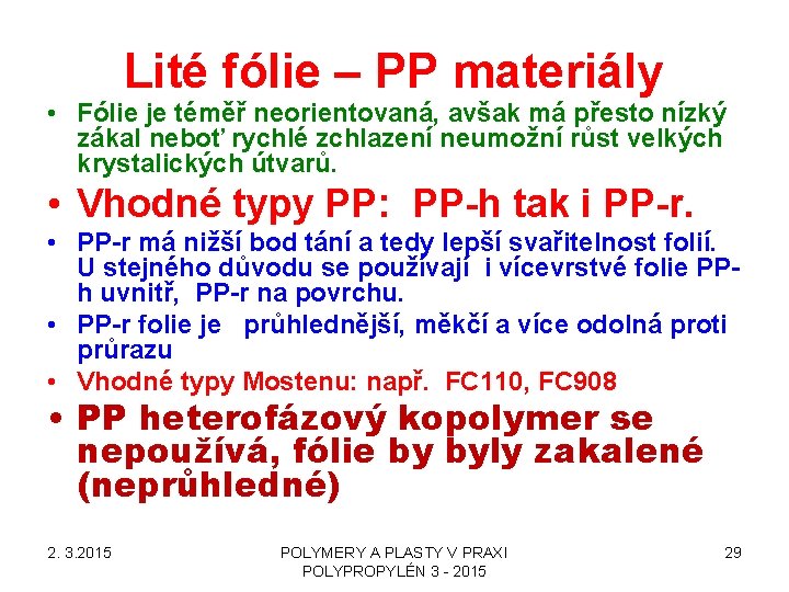 Lité fólie – PP materiály • Fólie je téměř neorientovaná, avšak má přesto nízký