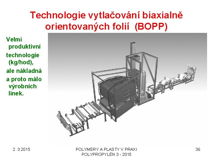 Technologie vytlačování biaxialně orientovaných folií (BOPP) Velmi produktivní technologie (kg/hod), ale nákladná a proto