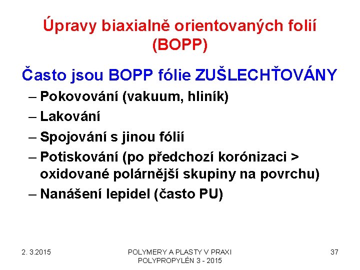 Úpravy biaxialně orientovaných folií (BOPP) Často jsou BOPP fólie ZUŠLECHŤOVÁNY – Pokovování (vakuum, hliník)