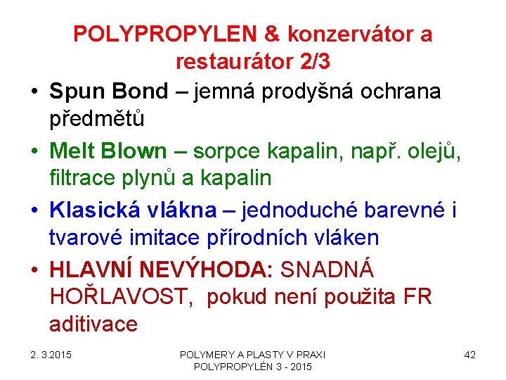  • • POLYPROPYLEN & konzervátor a restaurátor 2/3 Spun Bond – jemná prodyšná