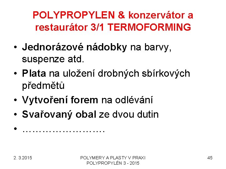 POLYPROPYLEN & konzervátor a restaurátor 3/1 TERMOFORMING • Jednorázové nádobky na barvy, suspenze atd.