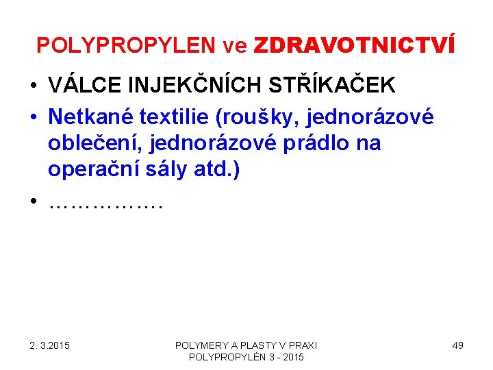 POLYPROPYLEN ve ZDRAVOTNICTVÍ • VÁLCE INJEKČNÍCH STŘÍKAČEK • Netkané textilie (roušky, jednorázové oblečení, jednorázové