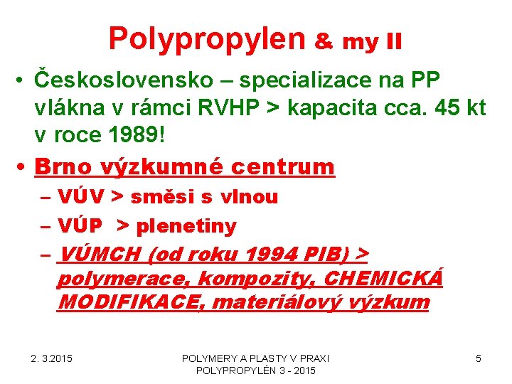 Polypropylen & my II • Československo – specializace na PP vlákna v rámci RVHP