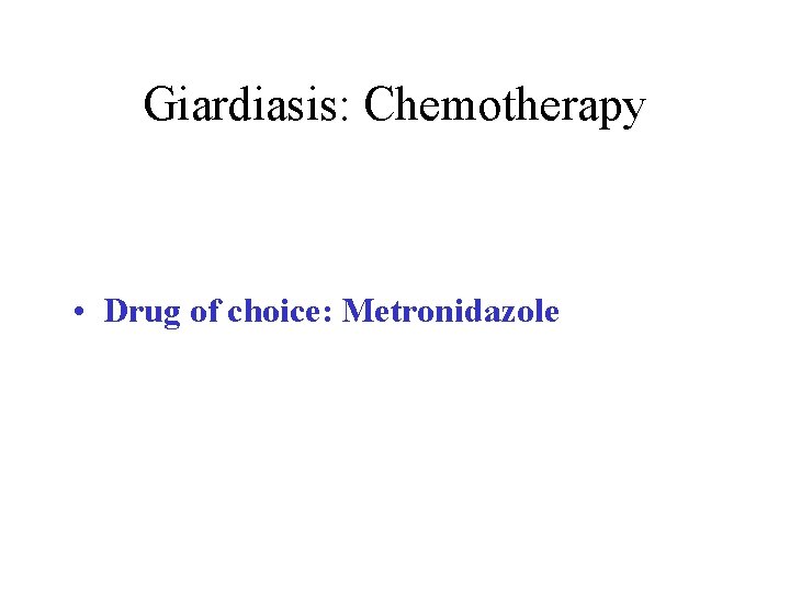 Giardiasis: Chemotherapy • Drug of choice: Metronidazole 