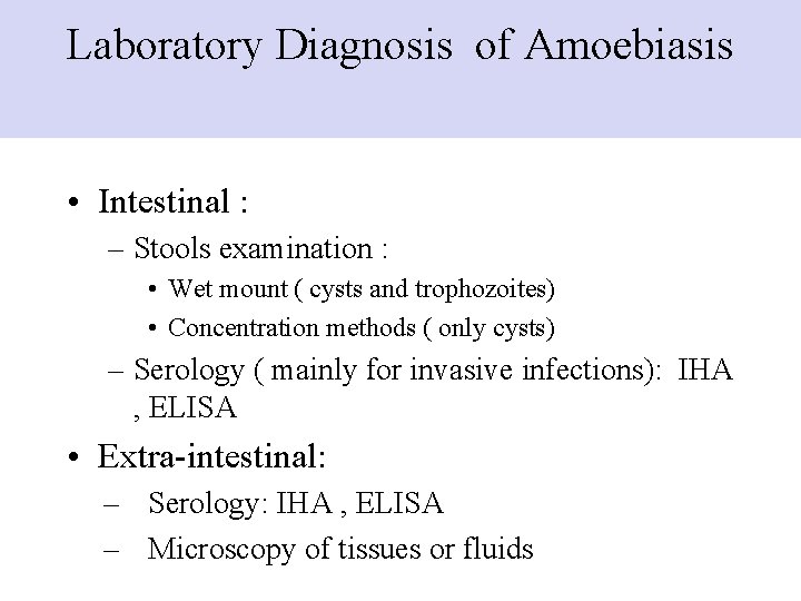 Laboratory Diagnosis of Amoebiasis • Intestinal : – Stools examination : • Wet mount