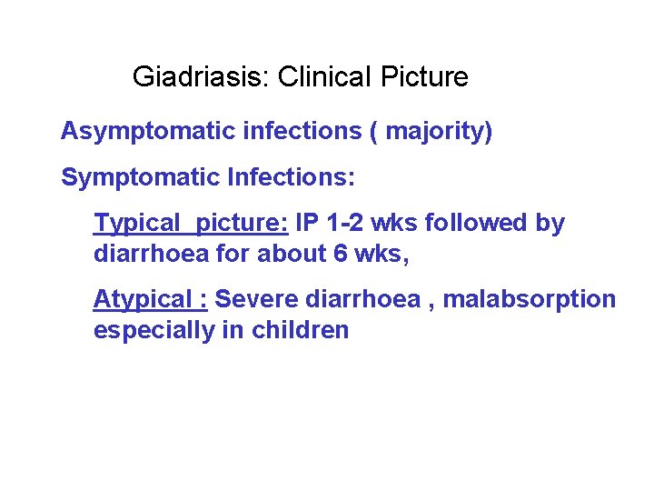 Giadriasis: Clinical Picture Asymptomatic infections ( majority) Symptomatic Infections: Typical picture: IP 1 -2