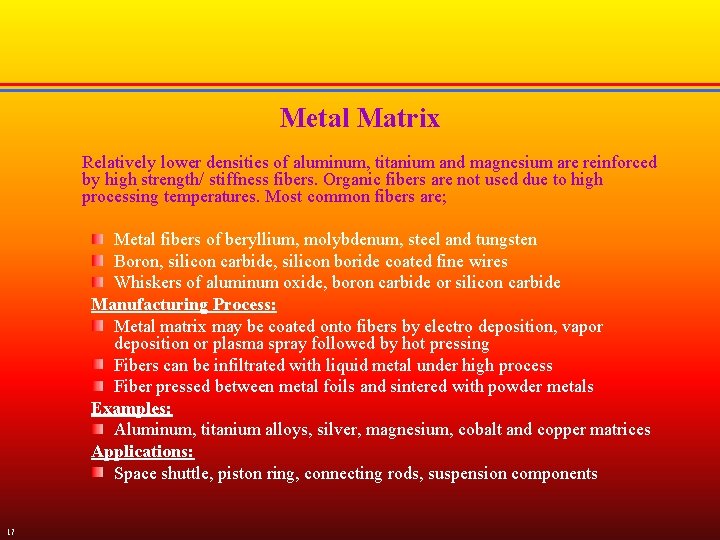 Metal Matrix Relatively lower densities of aluminum, titanium and magnesium are reinforced by high
