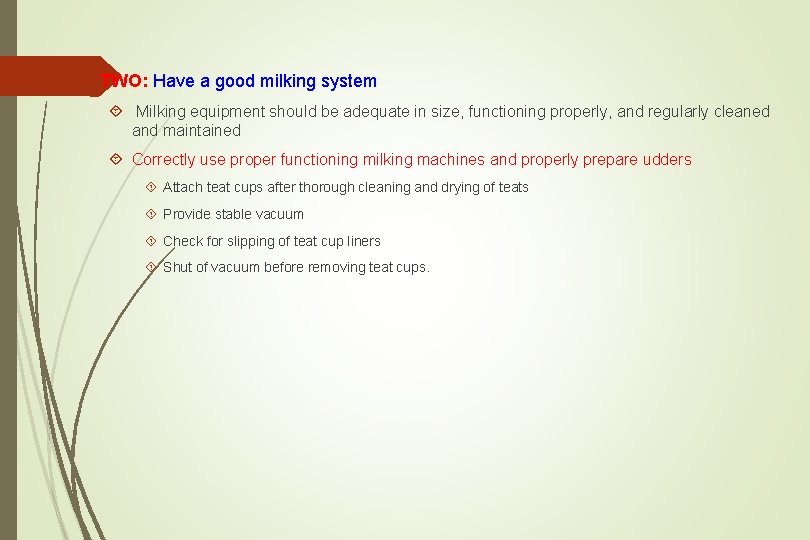  TWO: Have a good milking system Milking equipment should be adequate in size,