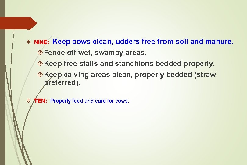  NINE: Keep cows clean, udders free from soil and manure. Fence off wet,