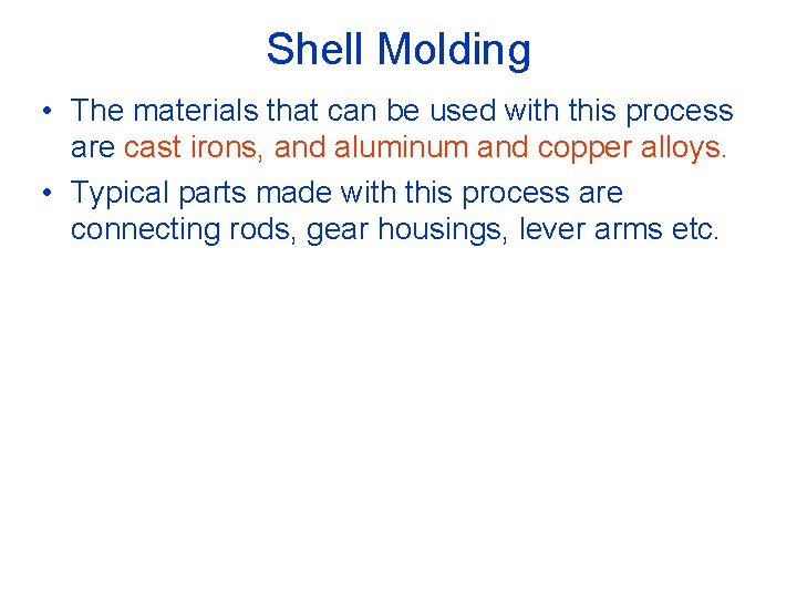 Shell Molding • The materials that can be used with this process are cast