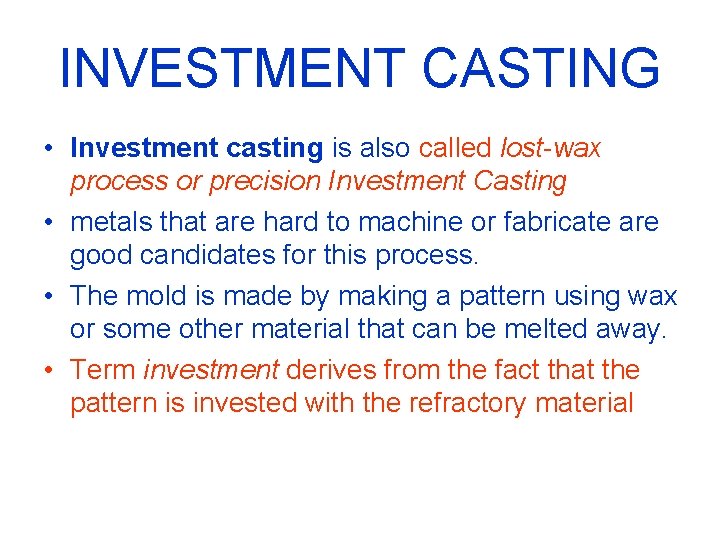 INVESTMENT CASTING • Investment casting is also called lost-wax process or precision Investment Casting