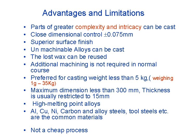 Advantages and Limitations • • • Parts of greater complexity and intricacy can be