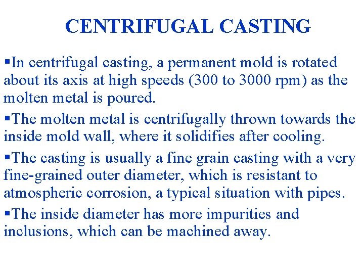 CENTRIFUGAL CASTING §In centrifugal casting, a permanent mold is rotated about its axis at