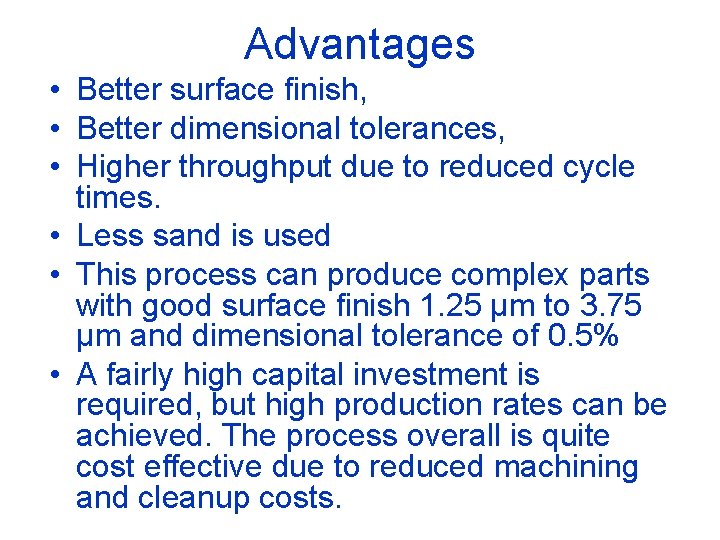 Advantages • Better surface finish, • Better dimensional tolerances, • Higher throughput due to