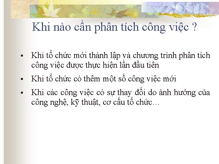 Khi nào cần phân tích công việc ? § Khi tổ chức mới thành