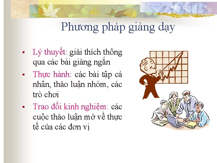Phương pháp giảng dạy § § § Lý thuyết: giải thích thông qua các
