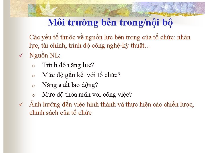 Môi trường bên trong/nội bộ ü ü Các yếu tố thuộc về nguồn lực