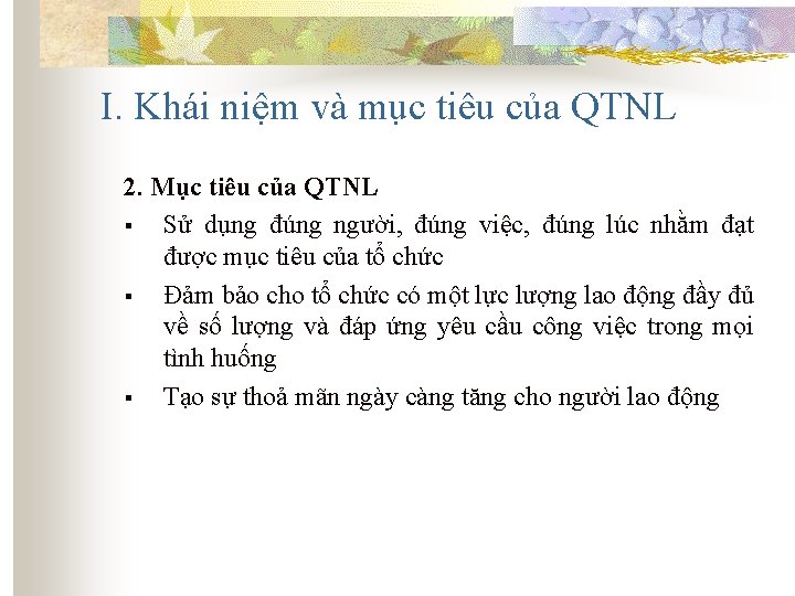 I. Khái niệm và mục tiêu của QTNL 2. Mục tiêu của QTNL §