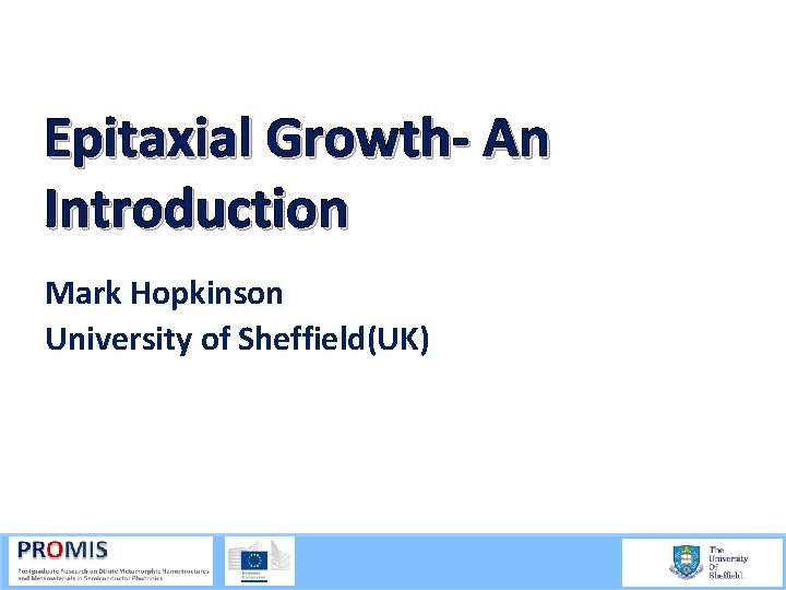 Epitaxial Growth- An Introduction Mark Hopkinson University of Sheffield(UK) 