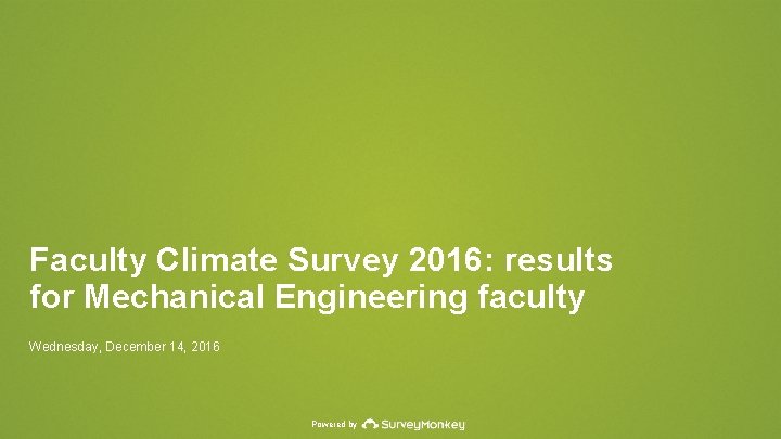 Faculty Climate Survey 2016: results for Mechanical Engineering faculty Wednesday, December 14, 2016 Powered