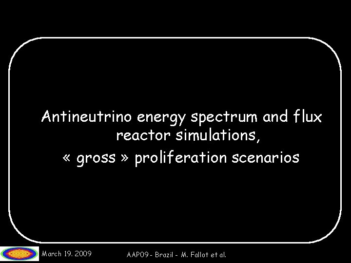 Antineutrino energy spectrum and flux reactor simulations, « gross » proliferation scenarios March 19.