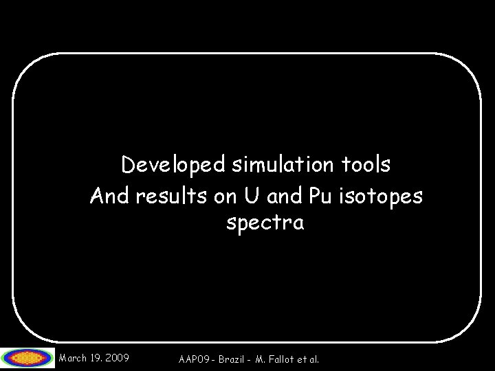 Developed simulation tools And results on U and Pu isotopes spectra March 19. 2009
