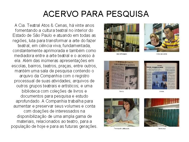 ACERVO PARA PESQUISA A Cia. Teatral Atos & Cenas, há vinte anos fomentando a