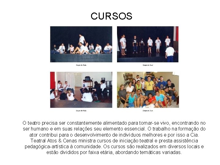 CURSOS O teatro precisa ser constantemente alimentado para tornar-se vivo, encontrando no ser humano