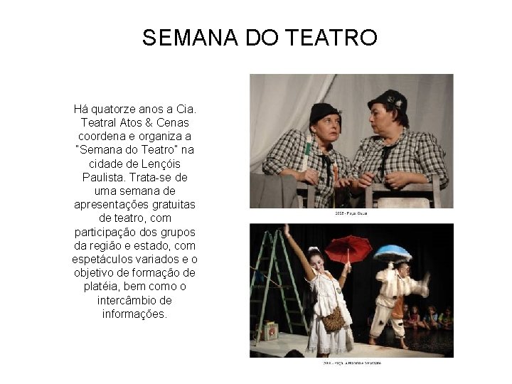 SEMANA DO TEATRO Há quatorze anos a Cia. Teatral Atos & Cenas coordena e