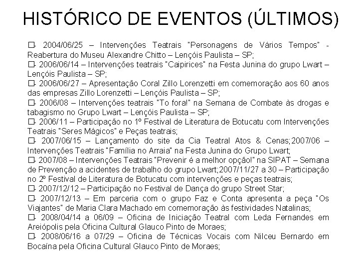 HISTÓRICO DE EVENTOS (ÚLTIMOS) �- 2004/06/25 – Intervenções Teatrais “Personagens de Vários Tempos” Reabertura