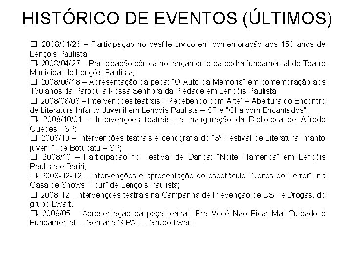 HISTÓRICO DE EVENTOS (ÚLTIMOS) �- 2008/04/26 – Participação no desfile cívico em comemoração aos