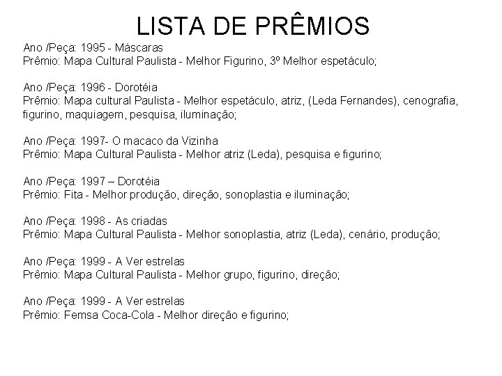 LISTA DE PRÊMIOS Ano /Peça: 1995 - Máscaras Prêmio: Mapa Cultural Paulista - Melhor